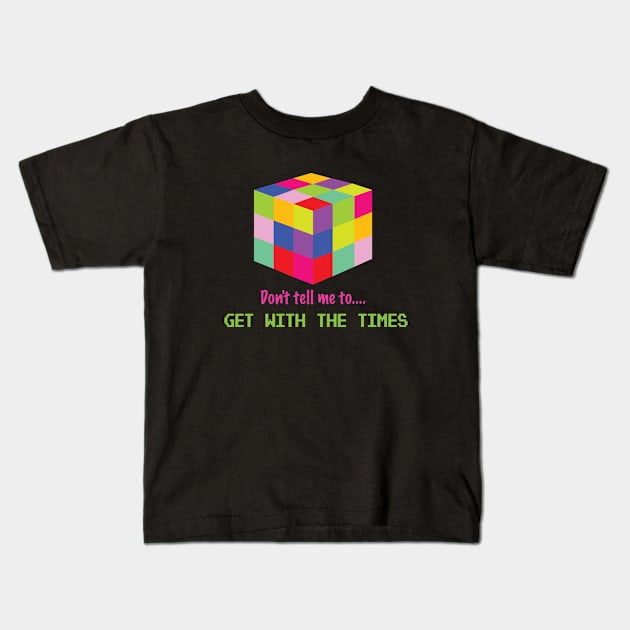 Don't tell me to get with times Kids T-Shirt by Neon Lovers